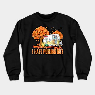 I Hate Pulling Out Camping In Fall Crewneck Sweatshirt